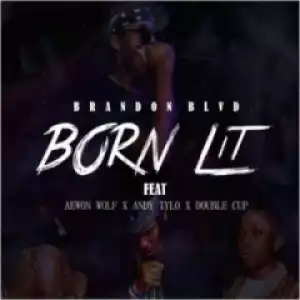 Brandon BLVD - Born Lit Ft. Aewon Wolf, Andy Tylo, Double Cup